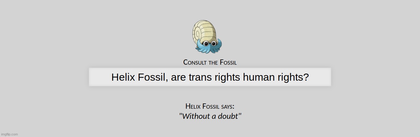 When my boi Helix says it, you know it's true | image tagged in lgbt,helix fossil,facts | made w/ Imgflip meme maker
