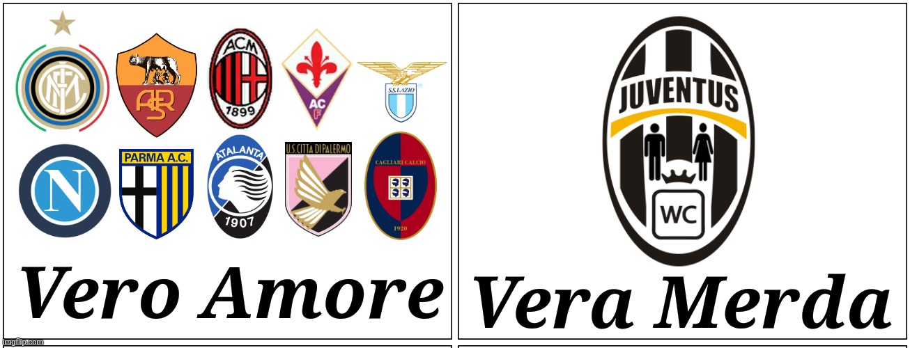 Juve Merda | Vera Merda; Vero Amore | image tagged in memes,futbol,italy | made w/ Imgflip meme maker
