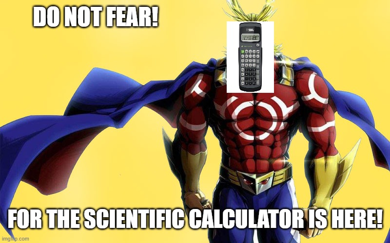 mha midoriya's calculator | DO NOT FEAR! FOR THE SCIENTIFIC CALCULATOR IS HERE! | image tagged in memes | made w/ Imgflip meme maker