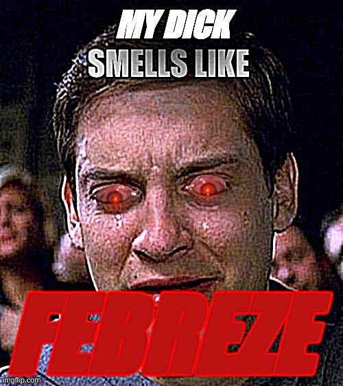 Febreze | image tagged in meme,febreze,peter parker cry,special kind of stupid | made w/ Imgflip meme maker