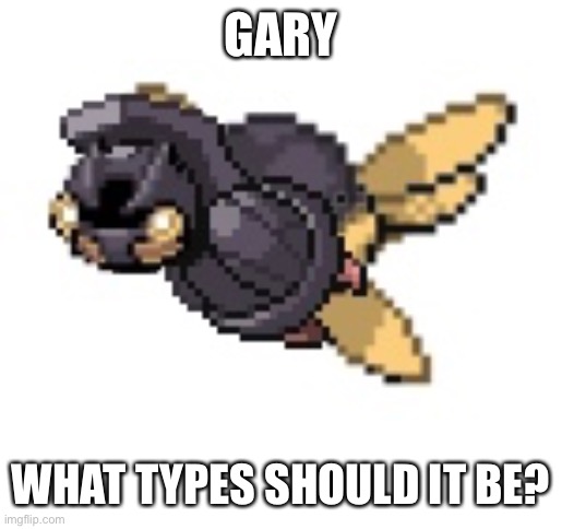 GARY; WHAT TYPES SHOULD IT BE? | made w/ Imgflip meme maker