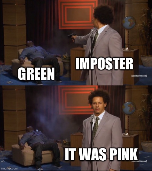 Another amount is meme | IMPOSTER; GREEN; IT WAS PINK | image tagged in memes,who killed hannibal | made w/ Imgflip meme maker