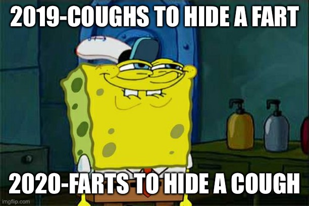 Don't You Squidward | 2019-COUGHS TO HIDE A FART; 2020-FARTS TO HIDE A COUGH | image tagged in memes,don't you squidward | made w/ Imgflip meme maker