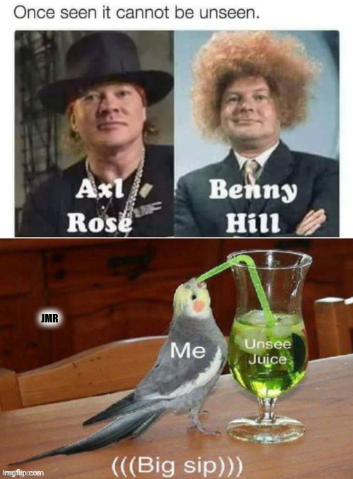 Oh Boy! | JMR | image tagged in axl rose,benny hill,unsee juice | made w/ Imgflip meme maker