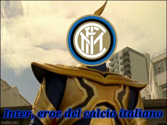 Pazza Inter Amala | Inter, eroe del calcio italiano | image tagged in memes,inter milan,italy,power rangers | made w/ Imgflip meme maker