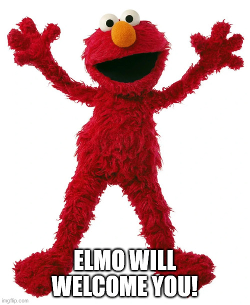 ELMO WILL WELCOME YOU! | made w/ Imgflip meme maker