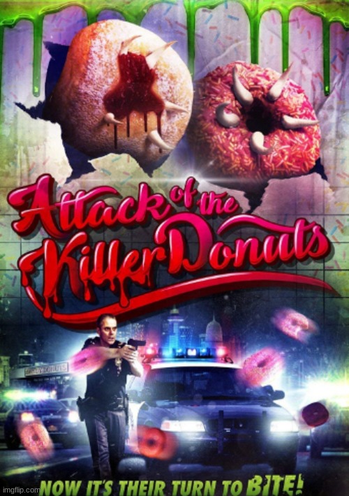 I watched this forever ago but still felt the need to post it. yes, it's real! | image tagged in attack of the killer donuts,movies,justin ray,michael swan,kayla compton,c thomas howell | made w/ Imgflip meme maker