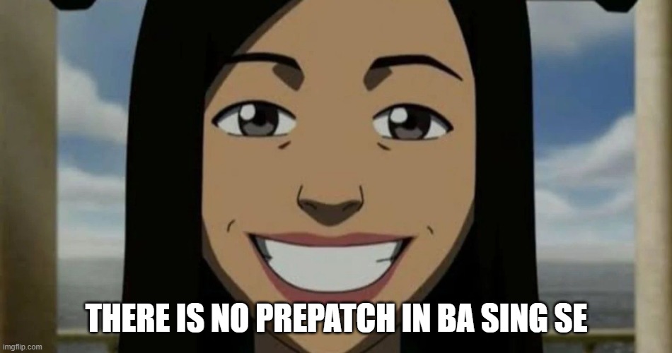 THERE IS NO PREPATCH IN BA SING SE | made w/ Imgflip meme maker
