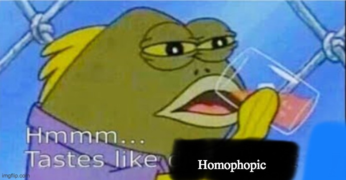 Hmmm... Tastes like X | Homophopic | image tagged in hmmm tastes like x | made w/ Imgflip meme maker