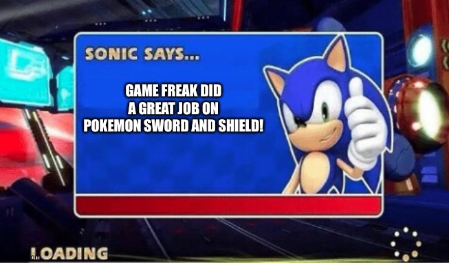 Sonic Says | GAME FREAK DID A GREAT JOB ON POKEMON SWORD AND SHIELD! | image tagged in sonic says,pokemon sword and shield | made w/ Imgflip meme maker