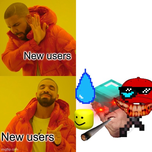 True 2 | New users; New users | image tagged in memes,drake hotline bling | made w/ Imgflip meme maker