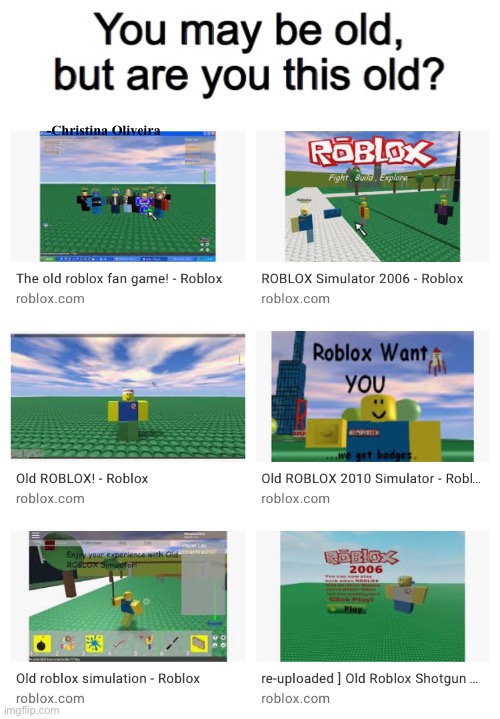 Good old Roblox | -Christina Oliveira | image tagged in you may be old but are you this old,roblox,roblox meme,roblox noob,pc gaming,nostalgia | made w/ Imgflip meme maker