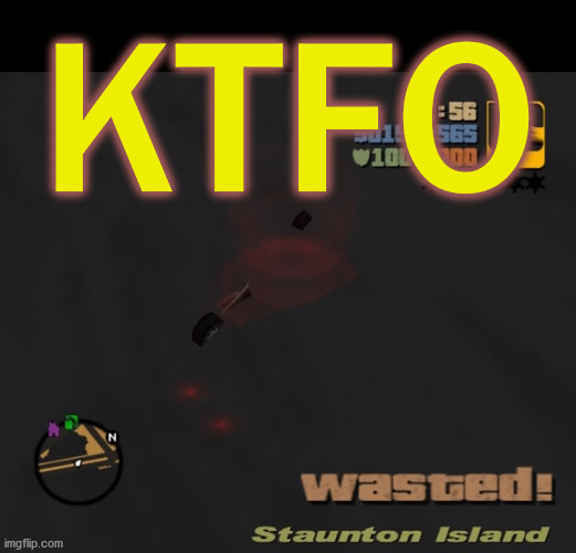 you don't "respawn" in RL situations . . . | KTFO | image tagged in memes,gaming,gta,knockout,wasted,game over | made w/ Imgflip meme maker