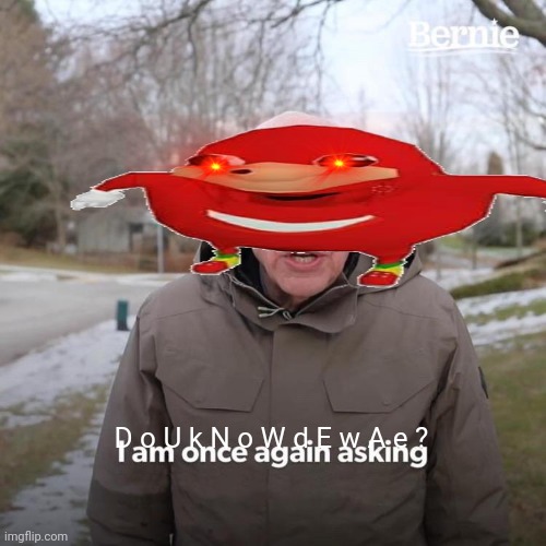 I sMeeL de Wa E | D o U k N o W d E w A e ? | image tagged in memes,bernie i am once again asking for your support | made w/ Imgflip meme maker