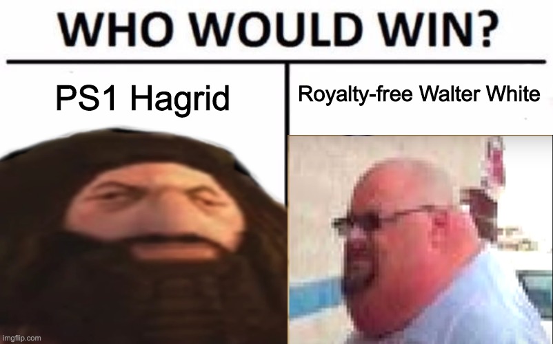 I personally think PS1 Hagrid would win, but idk | PS1 Hagrid; Royalty-free Walter White | image tagged in who would win | made w/ Imgflip meme maker