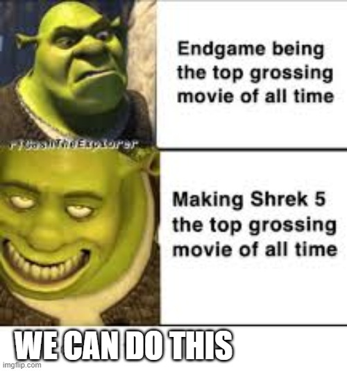 Shrek is the GOAT | WE CAN DO THIS | image tagged in shrek,best,funny,memes,fun | made w/ Imgflip meme maker