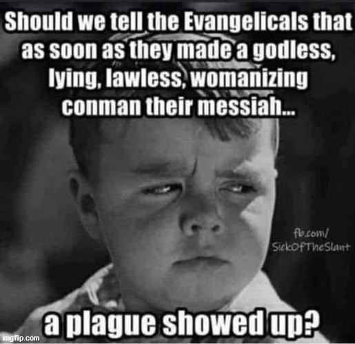 Spanky knows best. | image tagged in evangelicals,covid-19,spanky | made w/ Imgflip meme maker