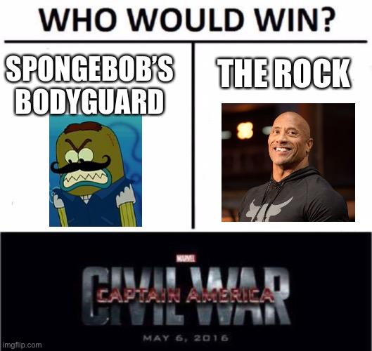 Who Would Win? | SPONGEBOB’S BODYGUARD; THE ROCK | image tagged in memes,marvel civil war 1,who would win,spongebob,the rock | made w/ Imgflip meme maker