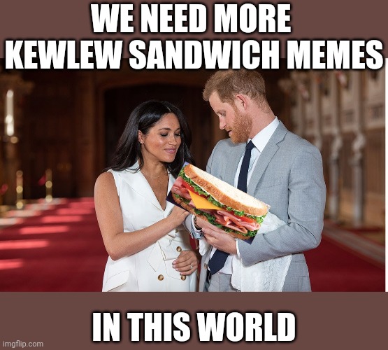 Baby | WE NEED MORE  KEWLEW SANDWICH MEMES IN THIS WORLD | image tagged in baby | made w/ Imgflip meme maker