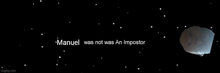 Manuel was not an impostor | Manuel | image tagged in among us not the imposter,manuel | made w/ Imgflip meme maker