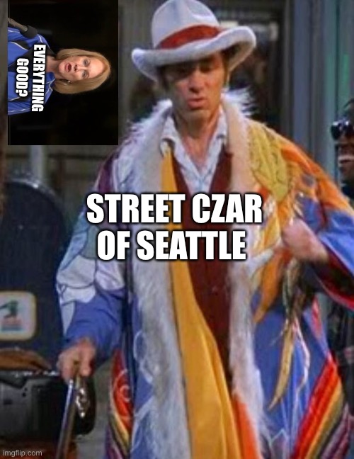Seattle Street Czar | EVERYTHING GOOD? STREET CZAR OF SEATTLE | image tagged in kramer the pimp | made w/ Imgflip meme maker