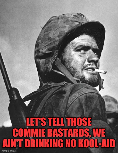 LET'S TELL THOSE COMMIE BASTARDS, WE AIN'T DRINKING NO KOOL-AID | made w/ Imgflip meme maker