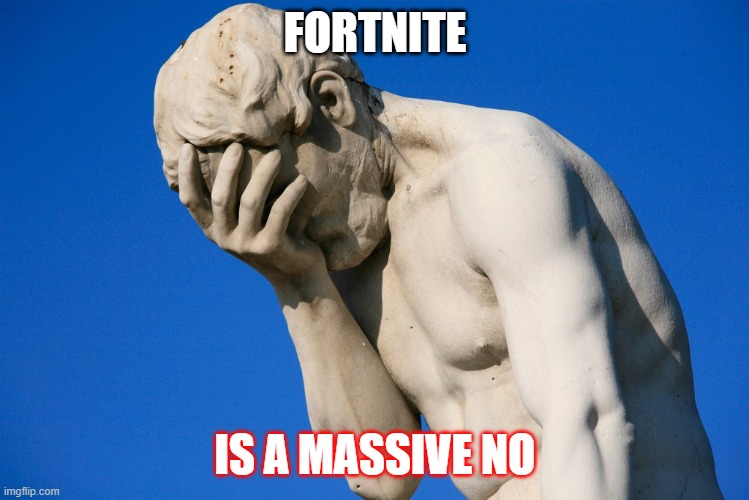 Spending money in a funeral video game | FORTNITE; IS A MASSIVE NO | image tagged in fortnite,memes,nope,funny memes,video games,musical | made w/ Imgflip meme maker