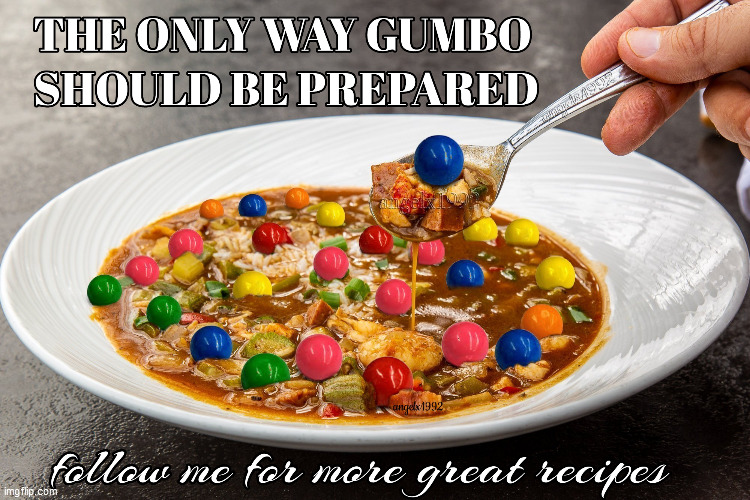 image tagged in gumbo,gum,foodie,new orleans,gumball,louisiana | made w/ Imgflip meme maker