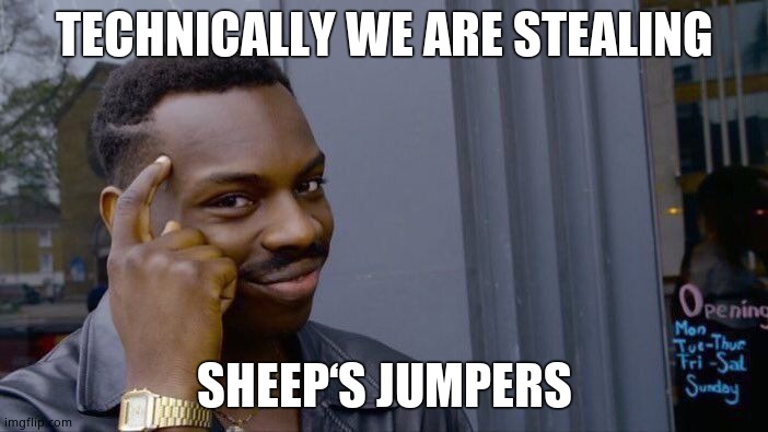 Roll Safe Think About It | TECHNICALLY WE ARE STEALING; SHEEP‘S JUMPERS | image tagged in memes,roll safe think about it | made w/ Imgflip meme maker