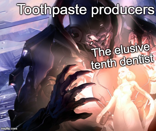 We must find them... and kill them. | Toothpaste producers; The elusive tenth dentist | image tagged in the didact's frustration | made w/ Imgflip meme maker