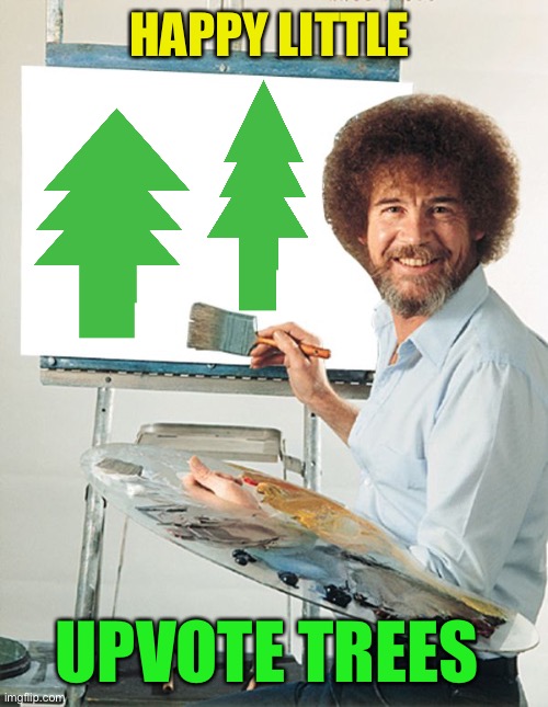 Bob Ross Blank Canvas | HAPPY LITTLE UPVOTE TREES | image tagged in bob ross blank canvas | made w/ Imgflip meme maker