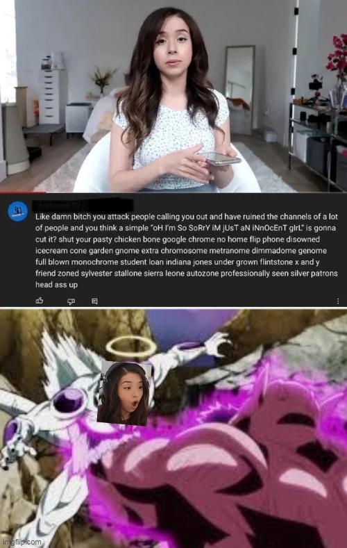 u get what u deserve | image tagged in pokimane,frieza,gut punch | made w/ Imgflip meme maker