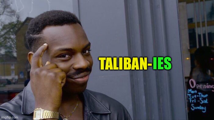 Roll Safe Think About It Meme | IES TALIBAN- | image tagged in memes,roll safe think about it | made w/ Imgflip meme maker