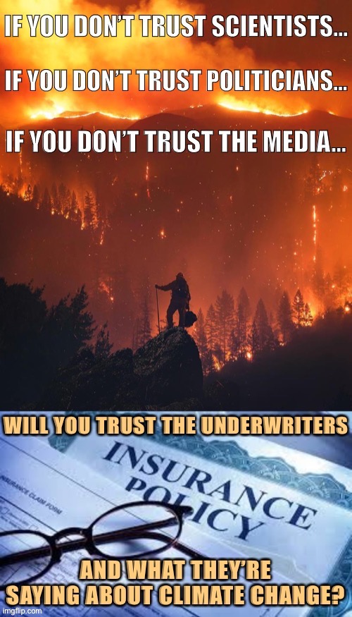 Those who calculate risk for companies paying out cold, hard cash on disaster-related claims might have something to say on this | image tagged in california fires,wildfires,insurance,climate change,global warming,risk | made w/ Imgflip meme maker