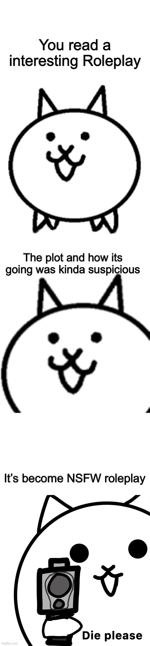 Based on true event | You read a interesting Roleplay; The plot and how its going was kinda suspicious; It’s become NSFW roleplay | image tagged in memes,funny,roleplaying,nsfw,cats,gun | made w/ Imgflip meme maker
