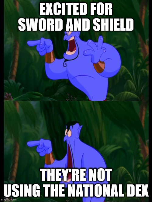 Aladdin Surprised Genie Jaw Drop | EXCITED FOR SWORD AND SHIELD; THEY'RE NOT USING THE NATIONAL DEX | image tagged in aladdin surprised genie jaw drop | made w/ Imgflip meme maker