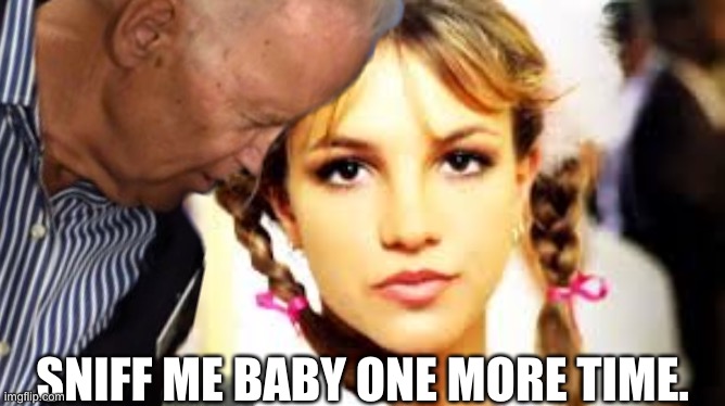 Sniff me baby one more time | SNIFF ME BABY ONE MORE TIME. | image tagged in memes,britney spears,joe biden,bad joke,hair,song | made w/ Imgflip meme maker