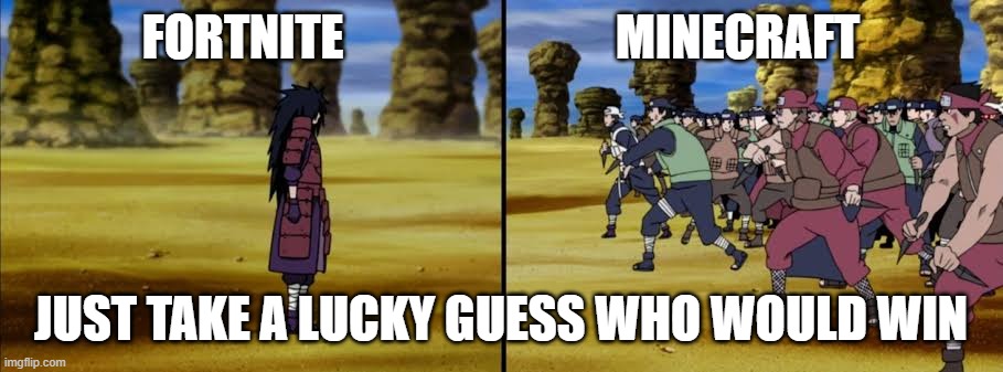 Madara vs Allied Shinobi | FORTNITE                            MINECRAFT; JUST TAKE A LUCKY GUESS WHO WOULD WIN | image tagged in madara vs allied shinobi,anime,naruto shippuden,minecraft vs fortnite | made w/ Imgflip meme maker