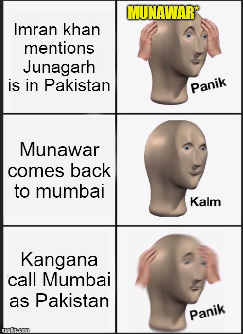 Panik Kalm Panik Meme | MUNAWAR*; Imran khan 
mentions Junagarh is in Pakistan; Munawar comes back to mumbai; Kangana call Mumbai as Pakistan | image tagged in memes,panik kalm panik | made w/ Imgflip meme maker