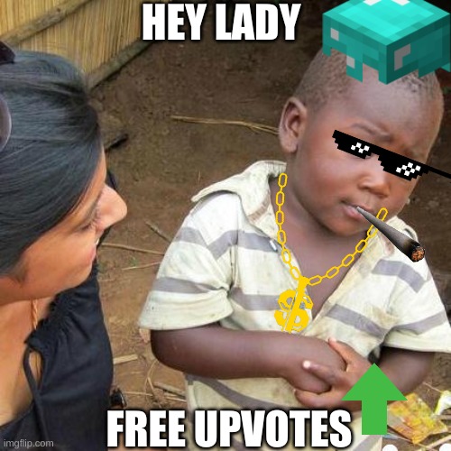 to good to be true | HEY LADY; FREE UPVOTES | image tagged in suspicious | made w/ Imgflip meme maker