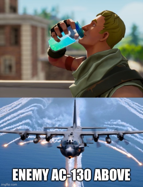 ENEMY AC-130 ABOVE | image tagged in ac130 gunship,fortnite the frog | made w/ Imgflip meme maker