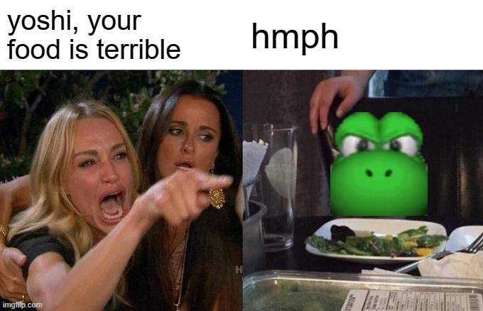 Woman Yelling At Cat | yoshi, your food is terrible; hmph | image tagged in memes,woman yelling at cat | made w/ Imgflip meme maker