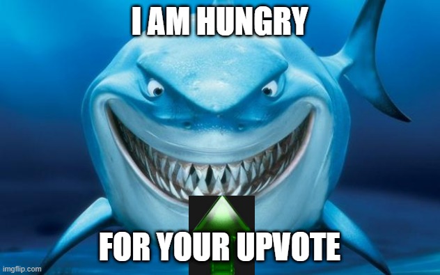 lol | I AM HUNGRY; FOR YOUR UPVOTE | image tagged in hungry shark nemo s,memes,funny,upvotes,upvote begging,imgflip | made w/ Imgflip meme maker