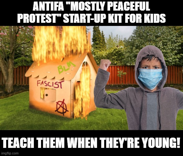 derived from BB | ANTIFA "MOSTLY PEACEFUL PROTEST" START-UP KIT FOR KIDS; TEACH THEM WHEN THEY'RE YOUNG! | image tagged in politics,political meme,funny | made w/ Imgflip meme maker