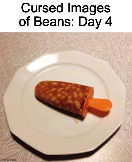 Beansicle | Cursed Images of Beans: Day 4 | image tagged in cursed image | made w/ Imgflip meme maker