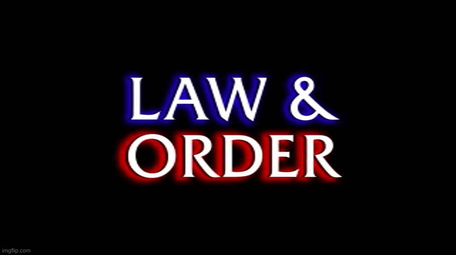 law and order | image tagged in law and order | made w/ Imgflip meme maker