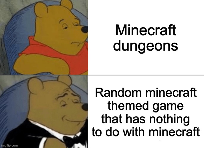 boi | Minecraft dungeons; Random minecraft themed game that has nothing to do with minecraft | image tagged in memes,tuxedo winnie the pooh | made w/ Imgflip meme maker