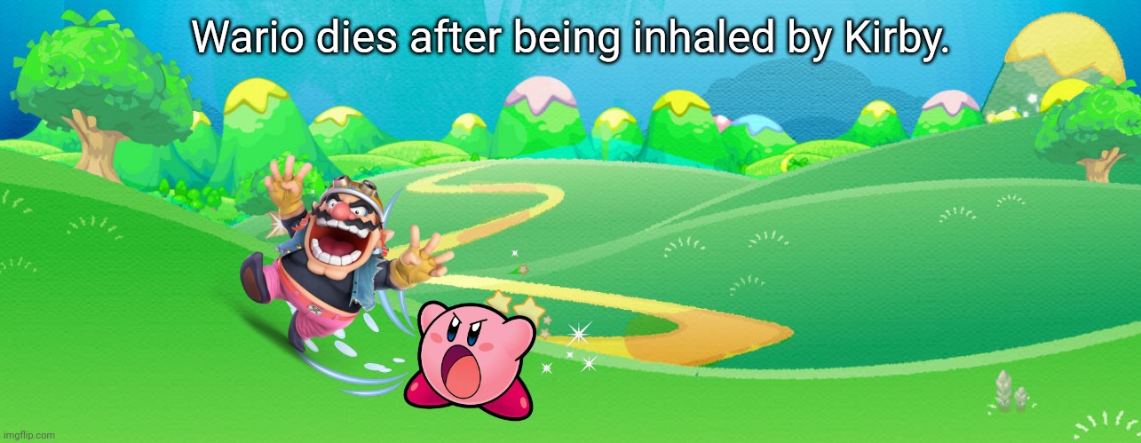 Imma Wario, Imma gonna win! *inhaling sounds* Eh? OH MY GOD! WAAAAAAAAAAAA- | Wario dies after being inhaled by Kirby. | image tagged in wario dies,kirby | made w/ Imgflip meme maker