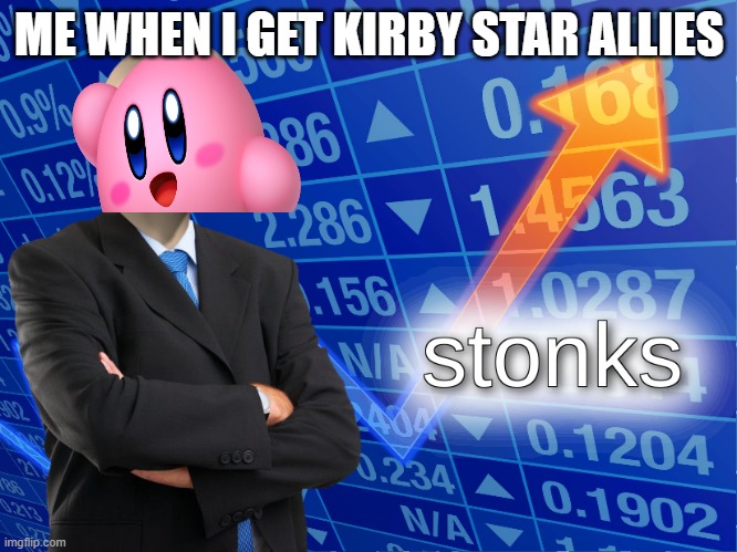 Kirby Star Allies | ME WHEN I GET KIRBY STAR ALLIES | image tagged in stonks,kirby star allies,so true memes | made w/ Imgflip meme maker