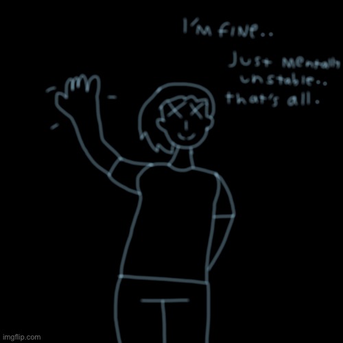 Made this vent art because i had a breakdown | made w/ Imgflip meme maker
